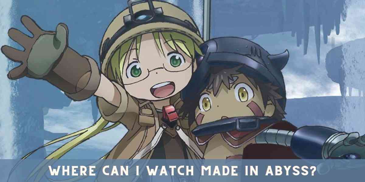 Where can I Watch Made in Abyss?